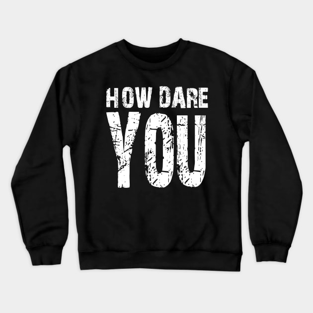 How dare you? White Crewneck Sweatshirt by Lycane